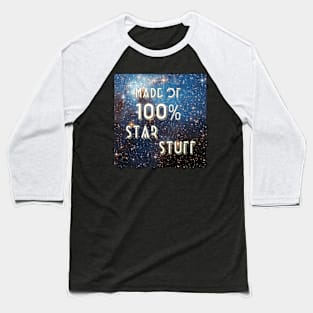 Made Of 100% Star Stuff. Baseball T-Shirt